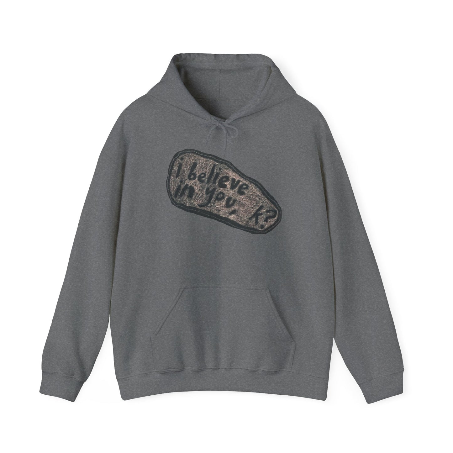 "I Believe in You, K?" Unisex Hooded Sweatshirt